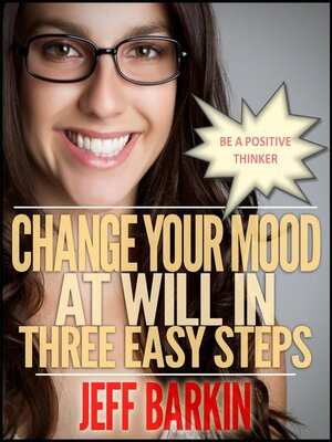 cover image of Change Your Mood At Will In Three Easy Steps
